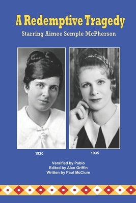 A Redemptive Tragedy Starring Aimee Semple McPherson by McClure, Paul