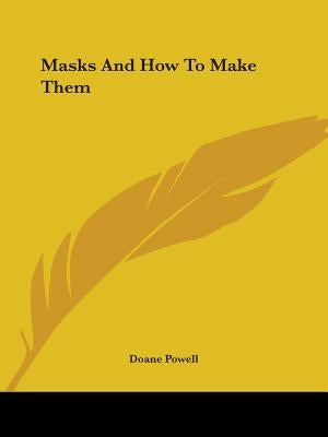 Masks And How To Make Them by Powell, Doane
