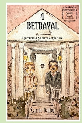 Betrayal: Washington Square Secrets 4 by Dalby, Carrie