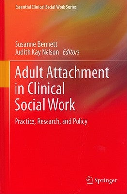 Adult Attachment in Clinical Social Work: Practice, Research, and Policy by Bennett, Susanne