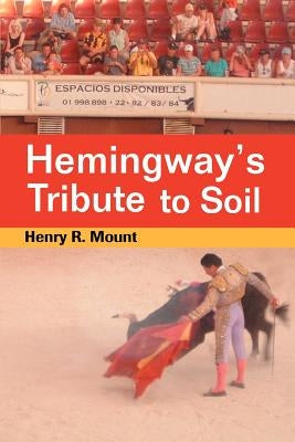 Hemingway's Tribute to Soil by Mount, Henry R.