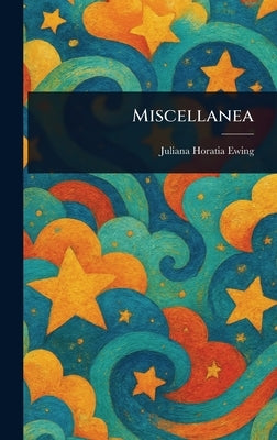 Miscellanea by Ewing, Juliana Horatia
