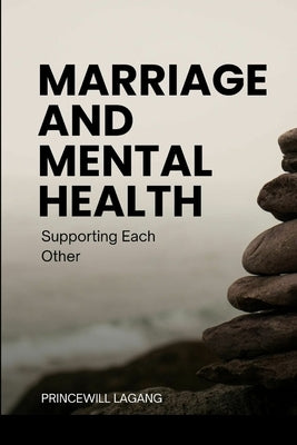 Marriage and Mental Health: Supporting Each Other by Lagang, Princewill