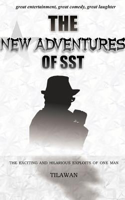 The New Adventures of Sst: The Exciting and Hilarious Exploits of One Man by Tilawan
