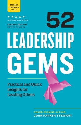 52 Leadership Gems: Practical and Quick Insights for Leading Others by Stewart, John Parker