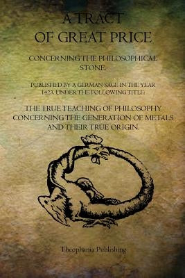A Tract of Great Price Concerning the Philosophical Stone by Sage, A. German