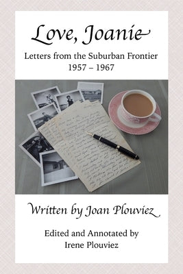 Love, Joanie: Letters from the Suburban Frontier 1957-1967 by Plouviez, Irene