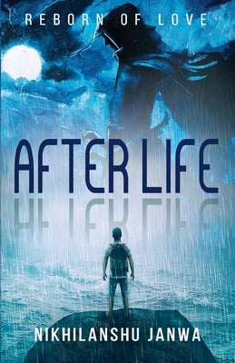 After Life: Reborn of Love by Janwa, Nikilanshu