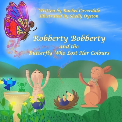 Robberty Bobberty and the Butterfly Who Lost Her Colours by Coverdale, Rachel