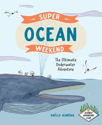 Super Ocean Weekend: The Ultimate Underwater Adventure by Alméras, Gaëlle