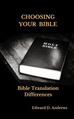 Choosing Your Bible: Bible Translation Differences by Andrews, Edward D.