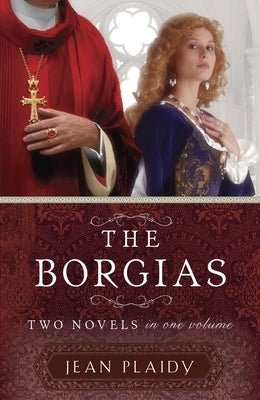 The Borgias: Two Novels in One Volume by Plaidy, Jean