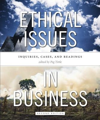 Ethical Issues in Business - Second Edition: Inquiries, Cases, and Readings by Tittle, Peg
