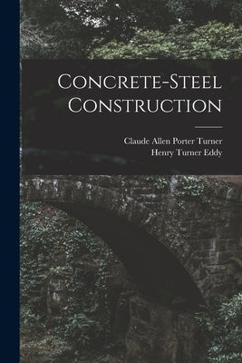 Concrete-Steel Construction by Eddy, Henry Turner