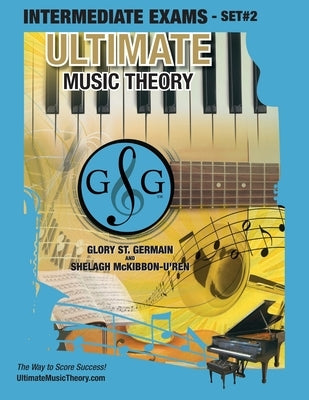 Intermediate Music Theory Exams Set #2 - Ultimate Music Theory Exam Series: Preparatory, Basic, Intermediate & Advanced Exams Set #1 & Set #2 - Four E by St Germain, Glory