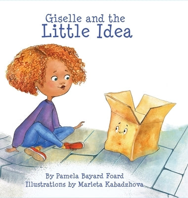 Giselle and the LIttle Idea by Foard, Pamela Bayard