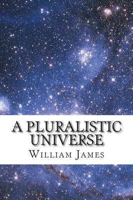 A Pluralistic Universe by James, William