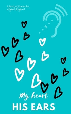 My heart, His ears by Ragans, Angel