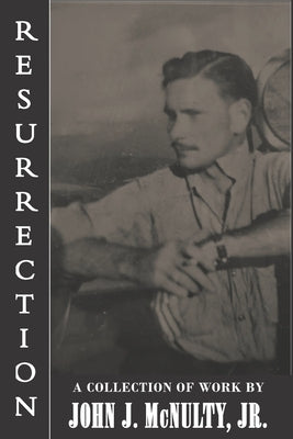 Resurrection: A Collection of Work by John J. McNulty Jr. by Young, Virginia