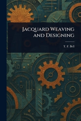 Jacquard Weaving and Designing by Bell, T. F.