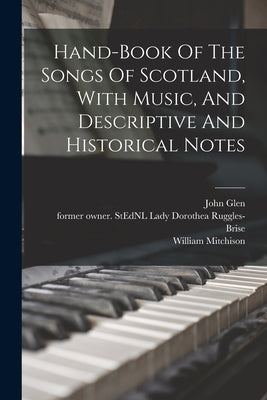 Hand-book Of The Songs Of Scotland, With Music, And Descriptive And Historical Notes by Ruggles-Brise, Dorothea Lady