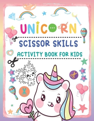 Unicorn Scissor Skills Activity Book For Kids: Cut and Paste Workbook for kids, A Fun Unicorn Cut And Coloring Book by Juvey, Holiyana