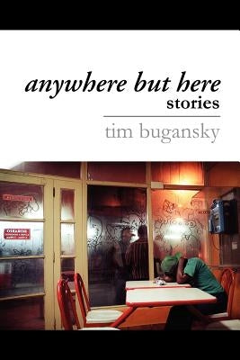 Anywhere But Here by Bugansky, Tim