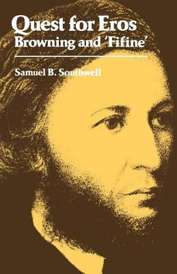 Quest for Eros: Browning and 'Fifine' by Southwell, Samuel B.