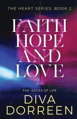 Faith Hope and Love: Issues of Life by Dorreen, Diva