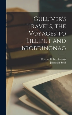Gulliver's Travels, the Voyages to Lilliput and Brobdingnag by Swift, Jonathan