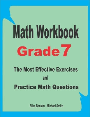 Math Workbook Grade 7: The Most Effective Exercises and Practice Math Questions by Smith, Michael