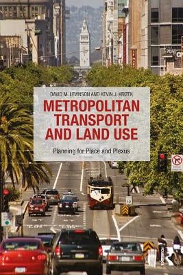 Metropolitan Transport and Land Use: Planning for Place and Plexus by Levinson, David M.