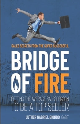 Bridge of Fire: Sales Secrets from the Super Successful by Mullins, Lisa Michelle