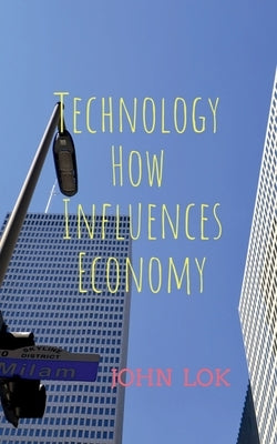Technology How Influences Economy by Lok, John