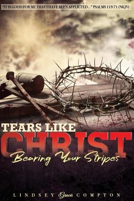 Tears Like Christ by Compton, Lindsey Grace
