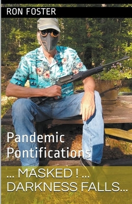Masked! Darkness Falls...: Pandemic Pontifications by Foster, Ron