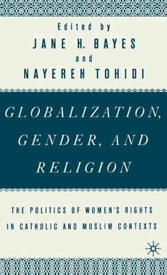 Globalization, Gender, and Religion: The Politics of Women's Rights in Catholic and Muslim Contexts by Na, Na