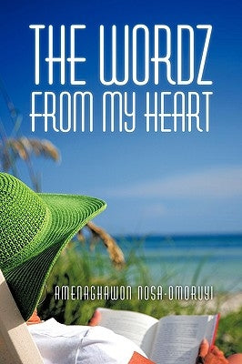 The Wordz from My Heart by Nosa-Omoruyi, Amenaghawon