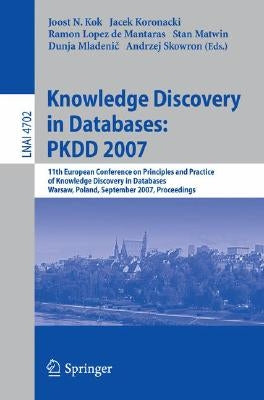 Knowledge Discovery in Databases: Pkdd 2007: 11th European Conference on Principles and Practice of Knowledge Discovery in Databases, Warsaw, Poland, by Kok, Joost N.