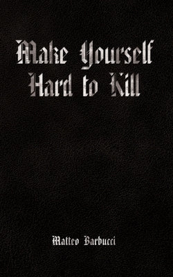 Make Yourself Hard to Kill by Barbucci, Matteo