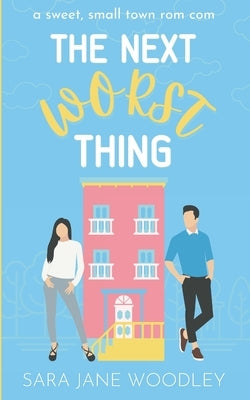 The Next Worst Thing: A Sweet, Small Town Romantic Comedy by Woodley, Sara Jane