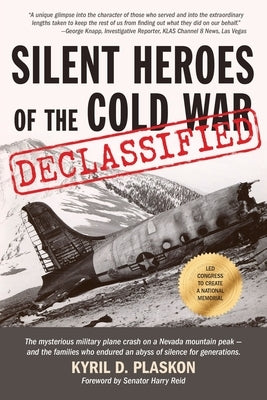 Silent Heroes of the Cold War: The mysterious military plane crash on a Nevada mountain peak and the families who endured an abyss of silence for gen by Plaskon, Kyril D.