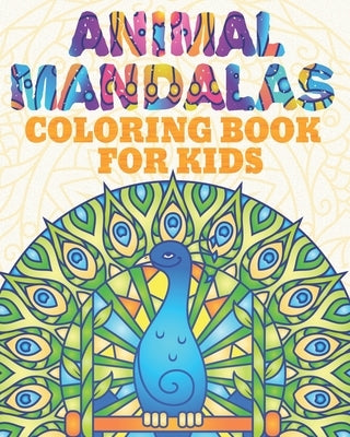 Animal Mandala Coloring Book for Kids: Lions, Elephants, Owls, Turtles, Cows, Cats, Wolves and More! by Sandra Tent Books