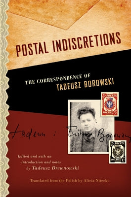 Postal Indiscretions: The Correspondence of Tadeusz Borowski by Drewnowski, Tadeusz