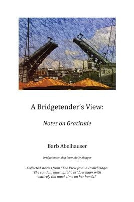 A Bridgetender's View: Notes on Gratitude by Sassenberg, Amy
