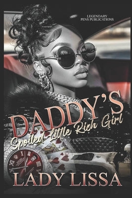 Daddy's Spoiled Little Rich Girl: Standalone by Lissa, Lady