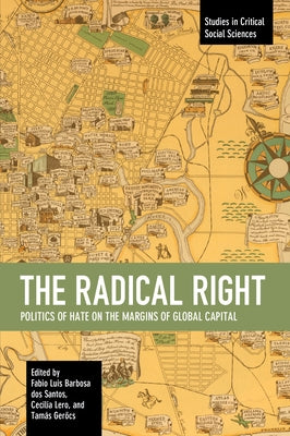 The Radical Right: Politics of Hate on the Margins of Global Capital by Dos Santos, Fabio Luis Barbosa
