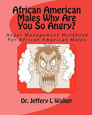 African American Males Why Are You So Angry?: Anger Management Workbook For African American Males by Harper, Hallie R.