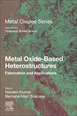 Metal Oxide-Based Heterostructures: Fabrication and Applications by Kumar, Naveen