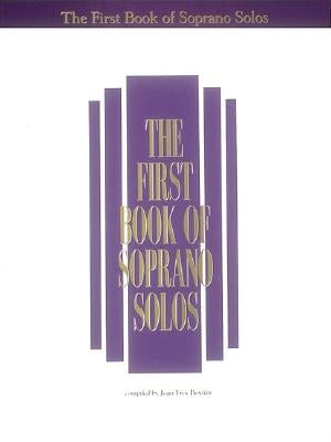 The First Book of Soprano Solos: Now with Book/CD Packages Available for All Volumes! by Hal Leonard Corp